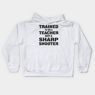 Trained To Be A teacher Not a Sharp Shooter Kids Hoodie